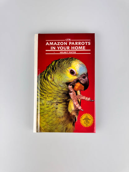 1988 Amazon Parrots In Your Home Hardcover Book by Helmut Pinter