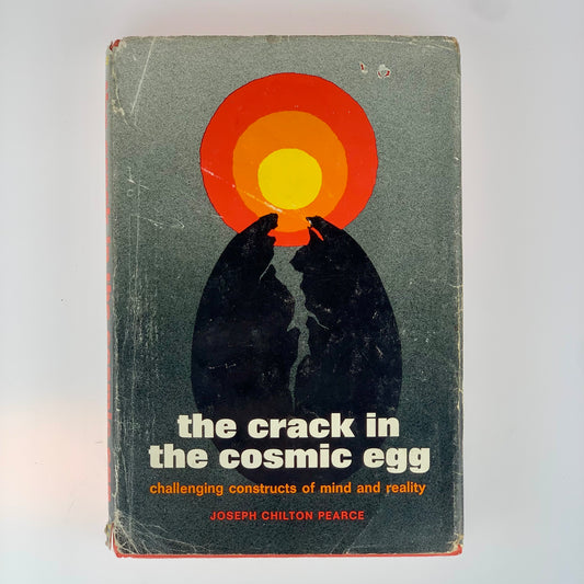 The Crack In The Cosmic Egg: Challenging Constructs of Mind and Reality by Joseph Chilton Pearce