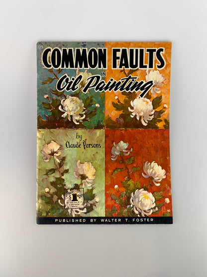 Vintage Walter T. Foster Art Book - Common Faults In Oil Painting by Claude Parsons